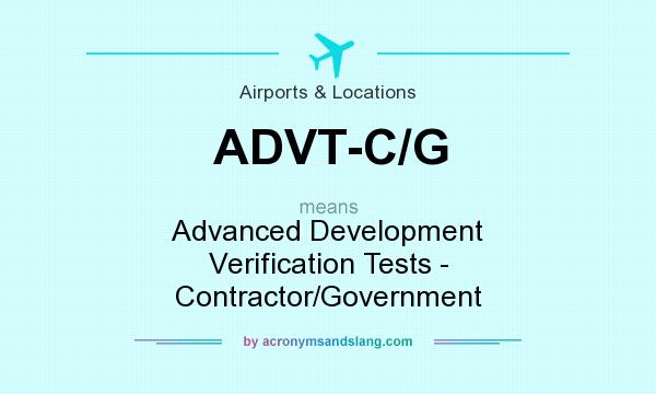 What does ADVT-C/G mean? It stands for Advanced Development Verification Tests - Contractor/Government