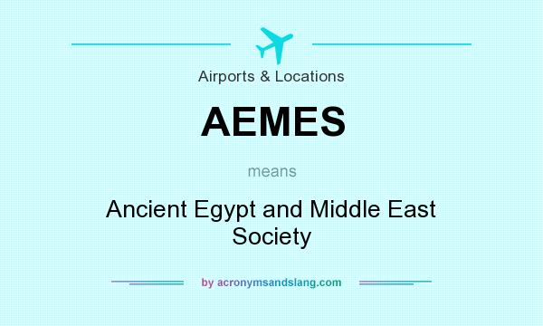 What does AEMES mean? It stands for Ancient Egypt and Middle East Society