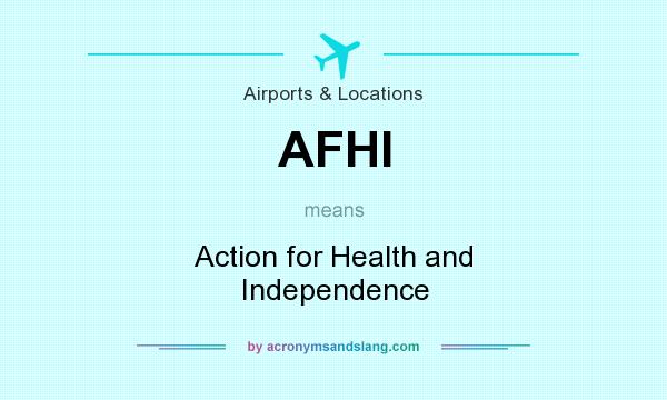 What does AFHI mean? It stands for Action for Health and Independence