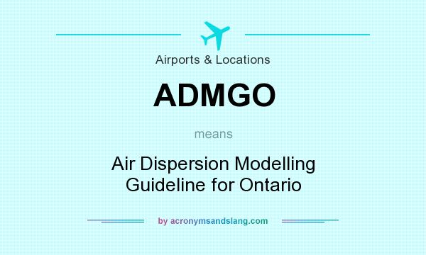 What does ADMGO mean? It stands for Air Dispersion Modelling Guideline for Ontario