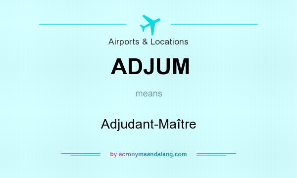 What does ADJUM mean? It stands for Adjudant-Maître