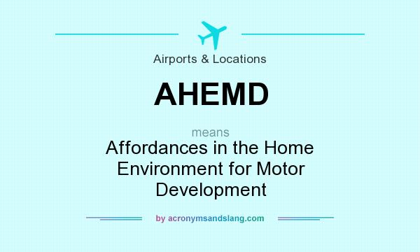 What does AHEMD mean? It stands for Affordances in the Home Environment for Motor Development