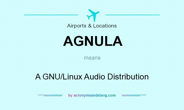 What does AGNULA mean? It stands for A GNU/Linux Audio Distribution