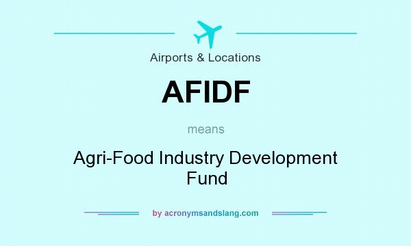 What does AFIDF mean? It stands for Agri-Food Industry Development Fund