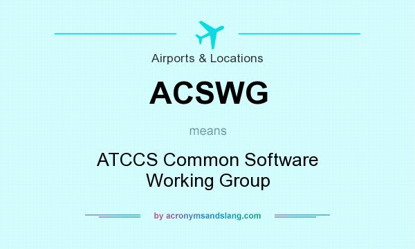 What does ACSWG mean? It stands for ATCCS Common Software Working Group