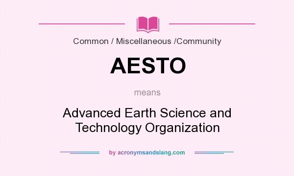 What does AESTO mean? It stands for Advanced Earth Science and Technology Organization