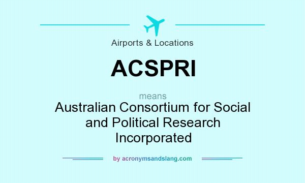 What does ACSPRI mean? It stands for Australian Consortium for Social and Political Research Incorporated