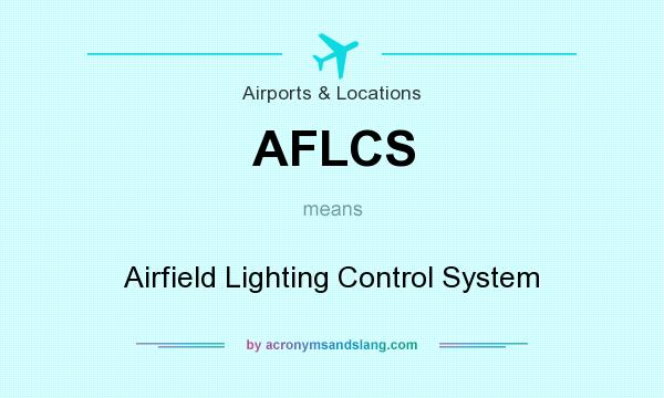 What does AFLCS mean? It stands for Airfield Lighting Control System