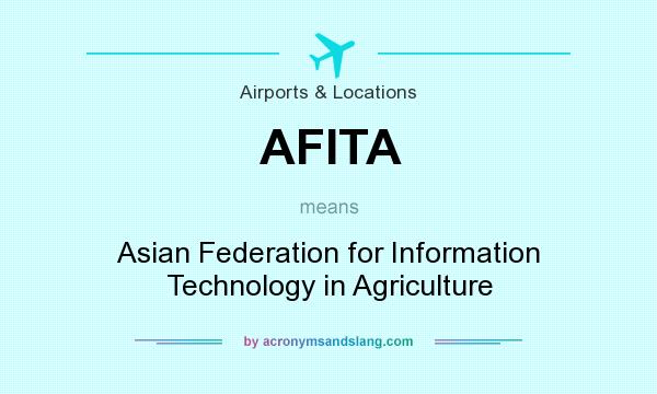 What does AFITA mean? It stands for Asian Federation for Information Technology in Agriculture