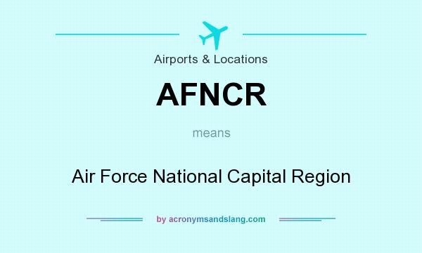 What does AFNCR mean? It stands for Air Force National Capital Region