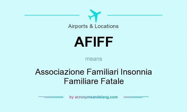 What does AFIFF mean? It stands for Associazione Familiari Insonnia Familiare Fatale