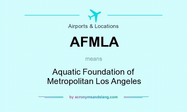 What does AFMLA mean? It stands for Aquatic Foundation of Metropolitan Los Angeles