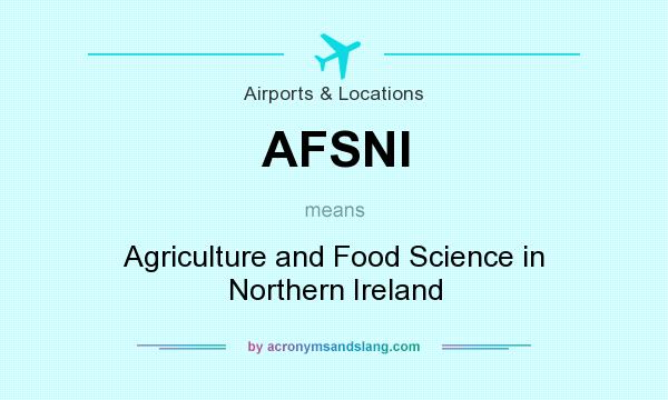 What does AFSNI mean? It stands for Agriculture and Food Science in Northern Ireland