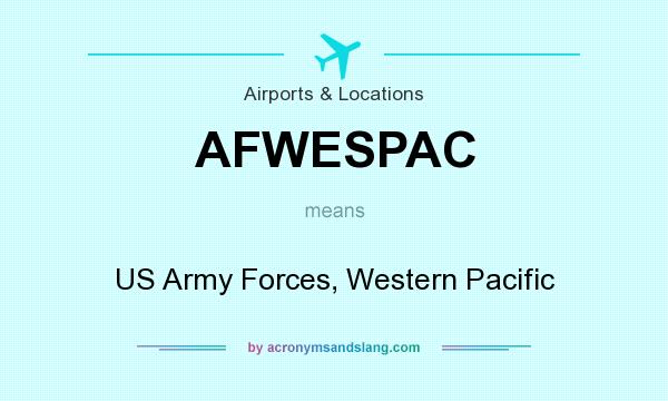 What does AFWESPAC mean? It stands for US Army Forces, Western Pacific