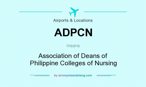 What does ADPCN mean? It stands for Association of Deans of Philippine Colleges of Nursing