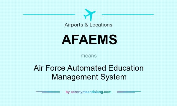 What does AFAEMS mean? It stands for Air Force Automated Education Management System