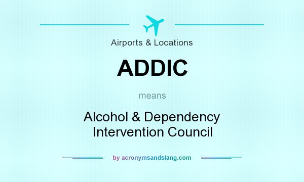 What does ADDIC mean? It stands for Alcohol & Dependency Intervention Council