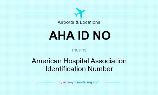 What does AHA ID NO mean? It stands for American Hospital Association Identification Number