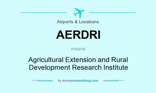 What does AERDRI mean? It stands for Agricultural Extension and Rural Development Research Institute