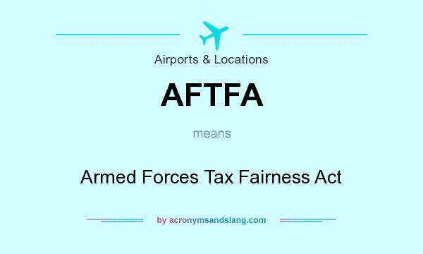 What does AFTFA mean? It stands for Armed Forces Tax Fairness Act