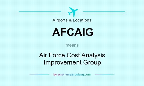 What does AFCAIG mean? It stands for Air Force Cost Analysis Improvement Group