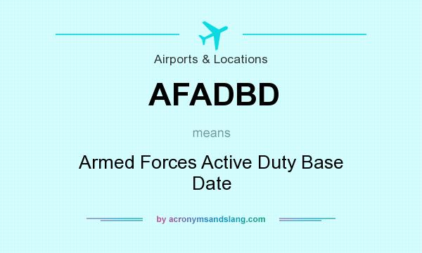 What does AFADBD mean? It stands for Armed Forces Active Duty Base Date