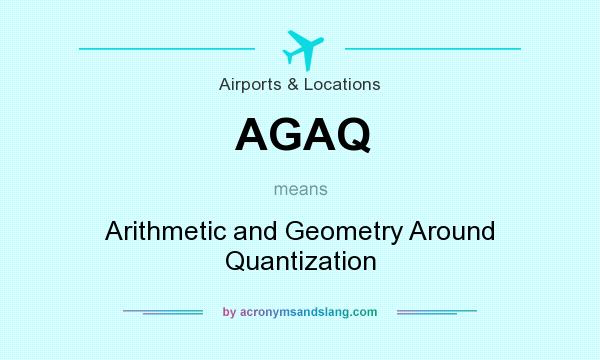 What does AGAQ mean? It stands for Arithmetic and Geometry Around Quantization
