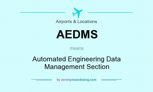 What does AEDMS mean? It stands for Automated Engineering Data Management Section