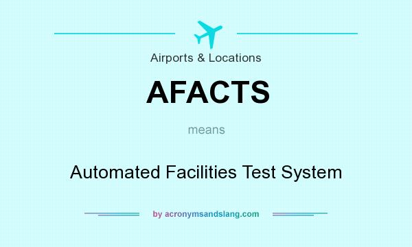 What does AFACTS mean? It stands for Automated Facilities Test System