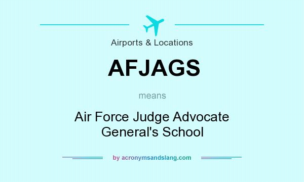 What does AFJAGS mean? It stands for Air Force Judge Advocate General`s School