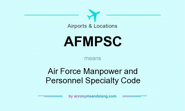 What does AFMPSC mean? It stands for Air Force Manpower and Personnel Specialty Code