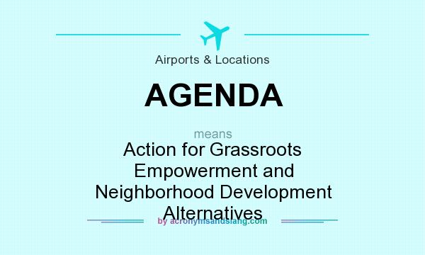 What does AGENDA mean? It stands for Action for Grassroots Empowerment and Neighborhood Development Alternatives