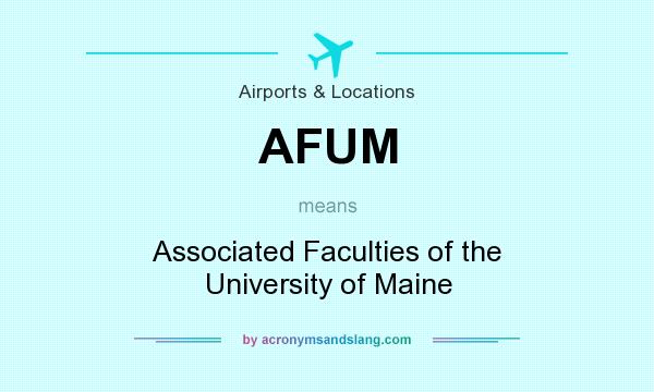 What does AFUM mean? It stands for Associated Faculties of the University of Maine