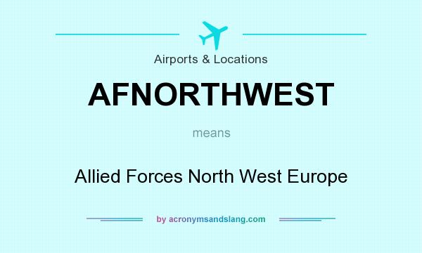 What does AFNORTHWEST mean? It stands for Allied Forces North West Europe