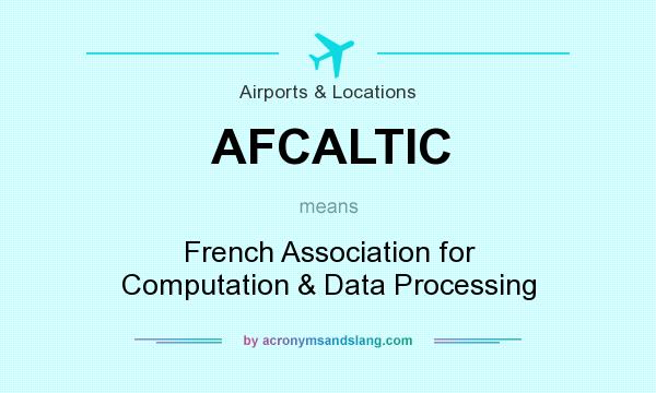 What does AFCALTIC mean? It stands for French Association for Computation & Data Processing