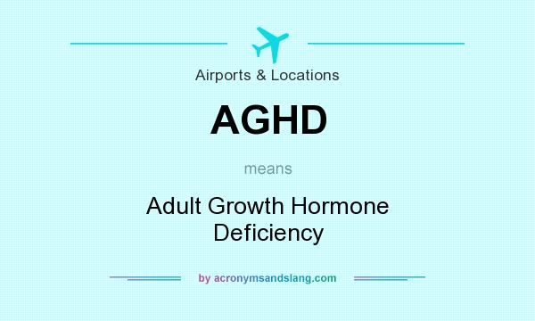What does AGHD mean? It stands for Adult Growth Hormone Deficiency