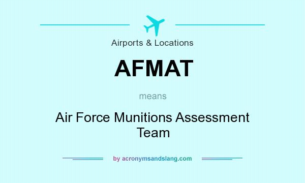 What does AFMAT mean? It stands for Air Force Munitions Assessment Team