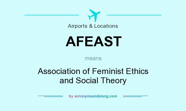 What does AFEAST mean? It stands for Association of Feminist Ethics and Social Theory