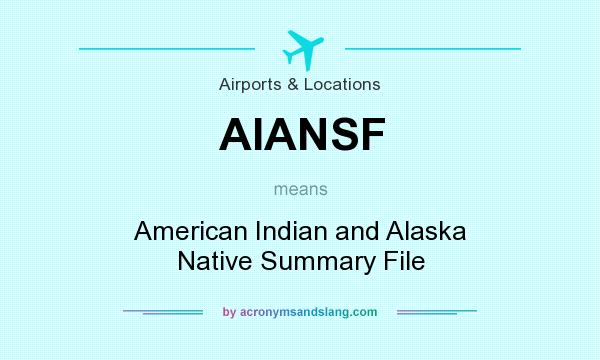 What does AIANSF mean? It stands for American Indian and Alaska Native Summary File