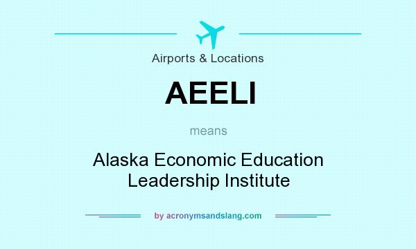 What does AEELI mean? It stands for Alaska Economic Education Leadership Institute