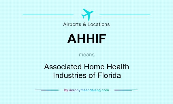 What does AHHIF mean? It stands for Associated Home Health Industries of Florida