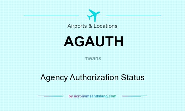 What does AGAUTH mean? It stands for Agency Authorization Status