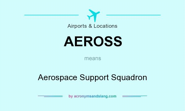 What does AEROSS mean? It stands for Aerospace Support Squadron