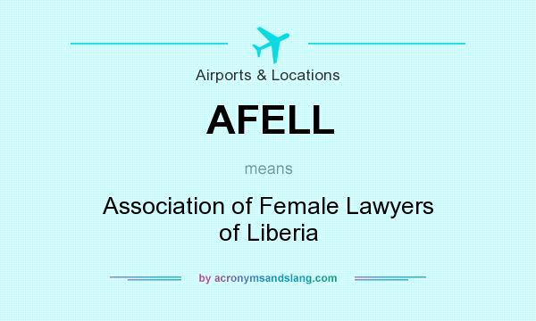 What does AFELL mean? It stands for Association of Female Lawyers of Liberia