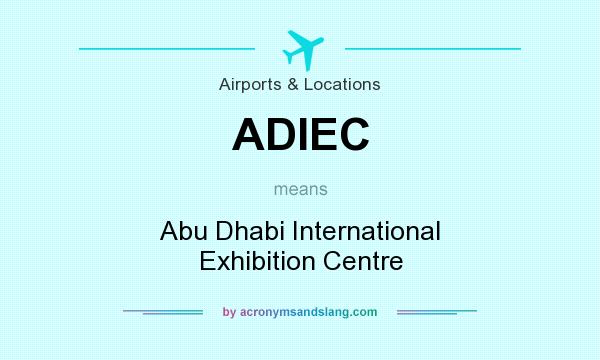 What does ADIEC mean? It stands for Abu Dhabi International Exhibition Centre