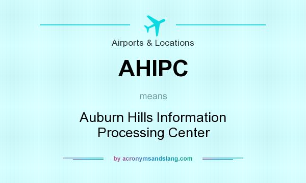 What does AHIPC mean? It stands for Auburn Hills Information Processing Center
