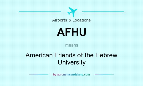 What does AFHU mean? It stands for American Friends of the Hebrew University