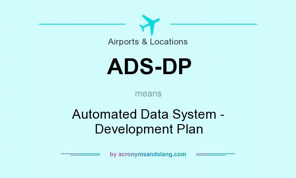 What does ADS-DP mean? It stands for Automated Data System - Development Plan
