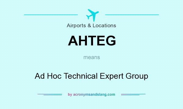 What does AHTEG mean? It stands for Ad Hoc Technical Expert Group
