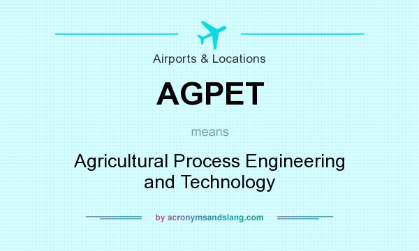 What does AGPET mean? It stands for Agricultural Process Engineering and Technology